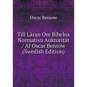 

Книга Till Läran Om Bibelns Normativa Auktorität / Af Oscar Bensow (Swedish Edition)