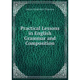 

Книга Practical Lessons in English Grammar and Composition