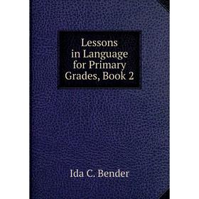 

Книга Lessons in Language for Primary Grades, Book 2