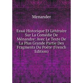 

Книга Essai Historique Et Littéraire Sur La Comédie De Ménandre: Avec Le Texte De La Plus Grande Partie Des Fragments Du Poëte (French Edition)