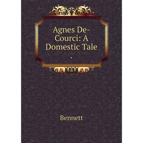 

Книга Agnes De-Courci: A Domestic Tale.