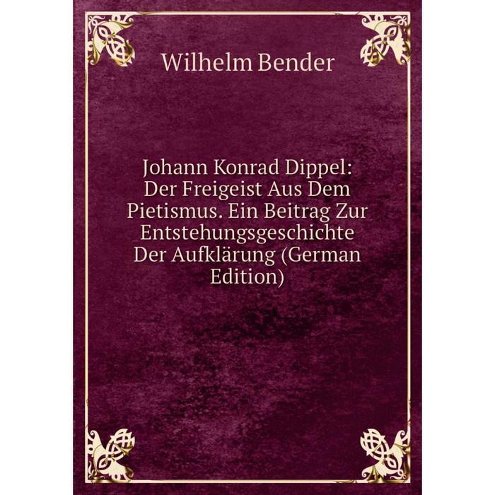 фото Книга johann konrad dippel: der freigeist aus dem pietismus. ein beitrag zur entstehungsgeschichte der aufklärung nobel press