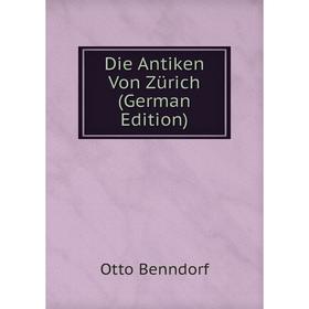 

Книга Die Antiken Von Zürich (German Edition)
