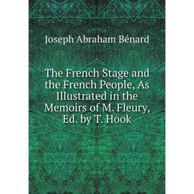 

Книга The French Stage and the French People, As Illustrated in the Memoirs of M. Fleury, Ed. by T. Hook