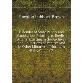 

Книга Calendar of State Papers and Manuscripts Relating, to English Affairs, Existing in the Archives and Collections of Venice