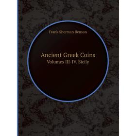 

Книга Ancient Greek Coins Volumes III-IV. Sicily