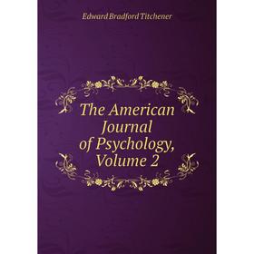 

Книга The American Journal of Psychology, Volume 2
