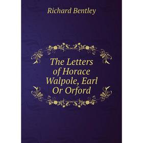 

Книга The Letters of Horace Walpole, Earl Or Orford