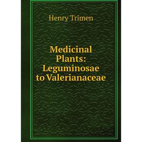 

Книга Medicinal Plants: Leguminosae to Valerianaceae