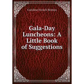 

Книга Gala-Day Luncheons: A Little Book of Suggestions