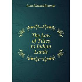 

Книга The Law of Titles to Indian Lands