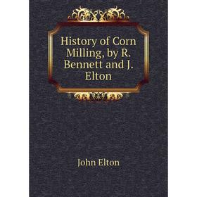 

Книга History of Corn Milling, by R. Bennett and J. Elton