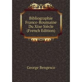

Книга Bibliographie Franco-Roumaine Du Xixe Siècle (French Edition)