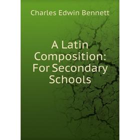 

Книга A Latin Composition: For Secondary Schools