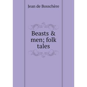 

Книга Beasts & men; folk tales