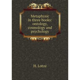 

Книга Metaphysic in three books: ontology, cosmology and psychology