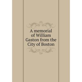 

Книга A memorial of William Gaston from the City of Boston