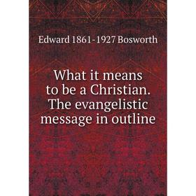 

Книга What it means to be a Christian. The evangelistic message in outline