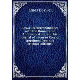 

Книга Boswell's correspondence with the Honourable Andrew Erskine, and his Journal of a tour ot Corsica (reprinted from the original editions)