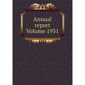 

Книга Annual report Volume 1931