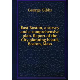 

Книга East Boston, a survey and a comprehensive plan. Report of the City planning board, Boston, Mass