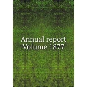 

Книга Annual report Volume 1877