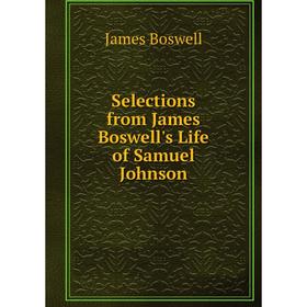 

Книга Selections from James Boswell's Life of Samuel Johnson