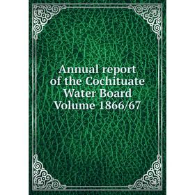 

Книга Annual report of the Cochituate Water Board Volume 1866/67