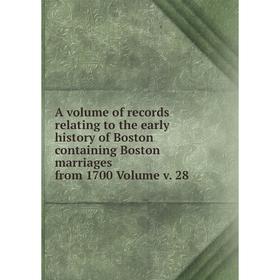 

Книга A volume of records relating to the early history of Boston containing Boston marriages from 1700 Volume v. 28