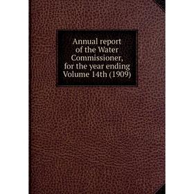 

Книга Annual report of the Water Commissioner, for the year ending Volume 14th (1909)