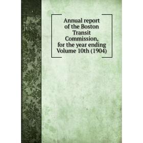 

Книга Annual report of the Boston Transit Commission, for the year ending Volume 10th (1904)