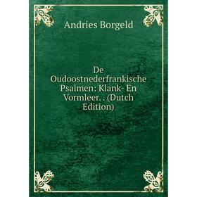

Книга De Oudoostnederfrankische Psalmen: Klank- En Vormleer.. (Dutch Edition)