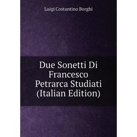 

Книга Due Sonetti Di Francesco Petrarca Studiati (Italian Edition)