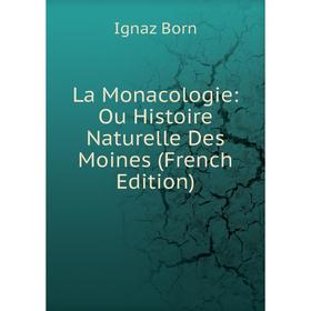 

Книга La Monacologie: Ou Histoire Naturelle Des Moines