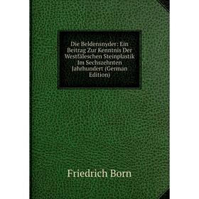 

Книга Die Beldensnyder: Ein Beitrag Zur Kenntnis Der Westfäleschen Steinplastik Im Sechszehnten Jahrhundert (German Edition)