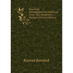 

Книга Einseitige Abhängigkeitsverhältnisse Unter Den Modernen Staaten (French Edition)