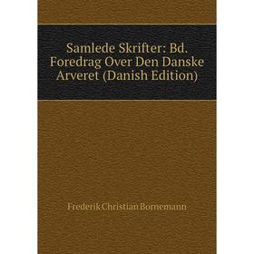 

Книга Samlede Skrifter: Bd. Foredrag Over Den Danske Arveret (Danish Edition)