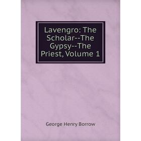 

Книга Lavengro: The Scholar — The Gypsy — The Priest, Volume 1