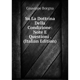 

Книга Su La Dottrina Della Condizione: Note E Questioni. (Italian Edition)