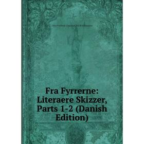 

Книга Fra Fyrrerne: Literaere Skizzer, Parts 1-2 (Danish Edition)