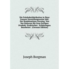 

Книга Die Feinlederfabrikation in Ihrer Ganzen Nerstellungsweise Inkl. Der Kombinations-Geroing, Von Der Rohware Bis Zum Fertigen Produkt