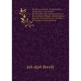 

Книга De Vipercussionis, Et Motionibus Naturalibus a Gravitate Pendentibus
