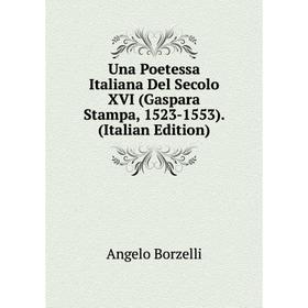 

Книга Una Poetessa Italiana Del Secolo XVI (Gaspara Stampa, 1523-1553). (Italian Edition)