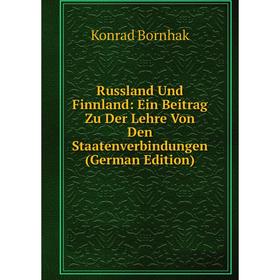 

Книга Russland Und Finnland: Ein Beitrag Zu Der Lehre Von Den Staatenverbindungen (German Edition)