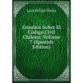 

Книга Estudios Sobre El Código Civil Chileno, Volume 7 (Spanish Edition)