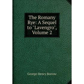

Книга The Romany Rye: A Sequel to Lavengro, Volume 2