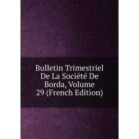 

Книга Bulletin Trimestriel De La Société De Borda, Volume 29 (French Edition)