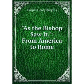 

Книга As the Bishop Saw It.: From America to Rome