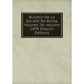 

Книга Bulletin De La Société De Borda, Volume 24; volume 1899 (French Edition)