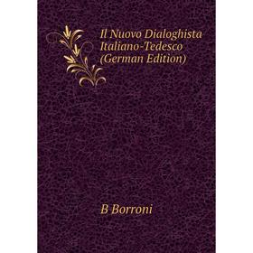 

Книга Il Nuovo Dialoghista Italiano-Tedesco (German Edition)